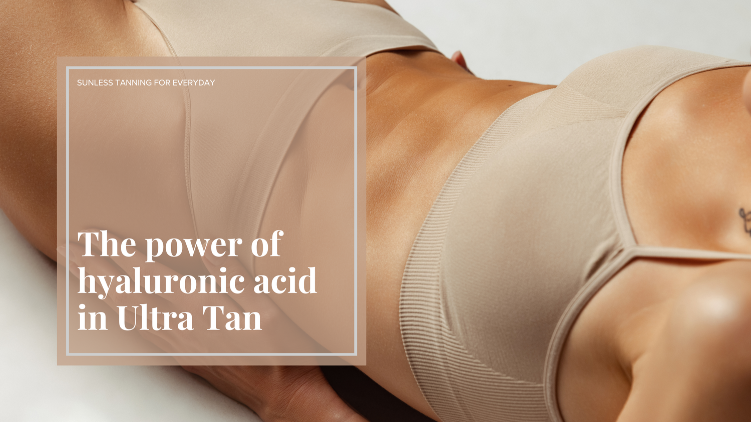 The Power of Hyaluronic Acid in summerbrons. Ultra Tan Tanning Mousse