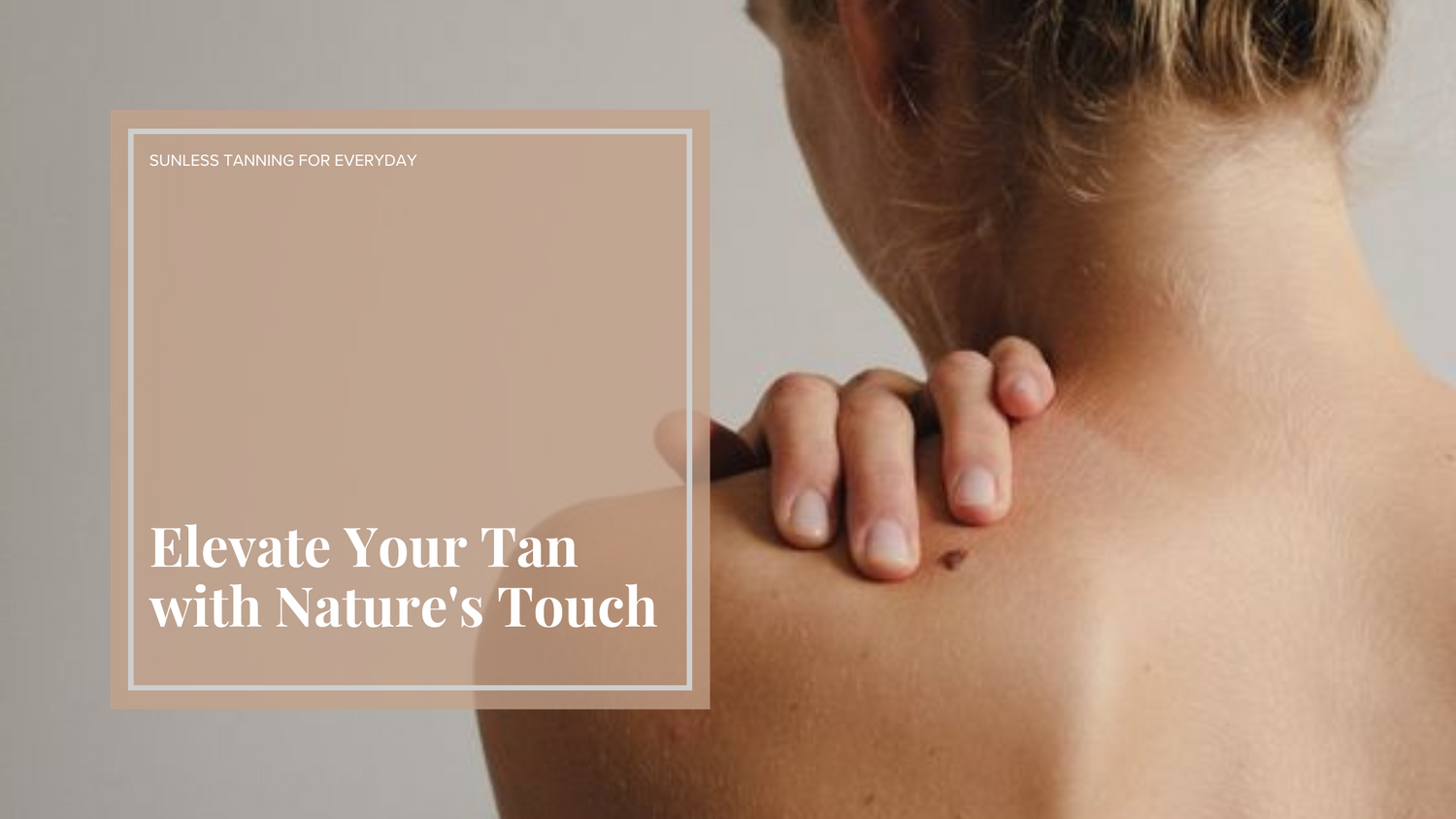 Elevate Your Tan with Nature's Touch